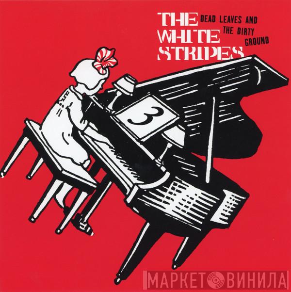 The White Stripes - Dead Leaves And The Dirty Ground