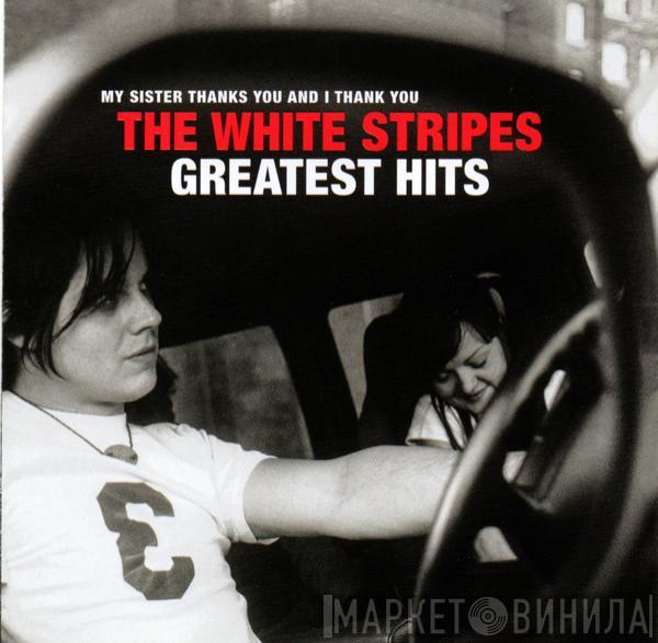  The White Stripes  - My Sister Thanks You And I Thank You The White Stripes Greatest Hits
