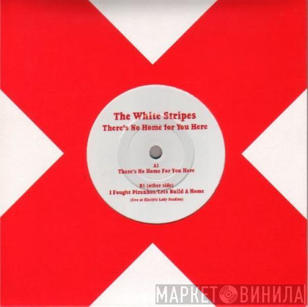 The White Stripes - There's No Home For You Here