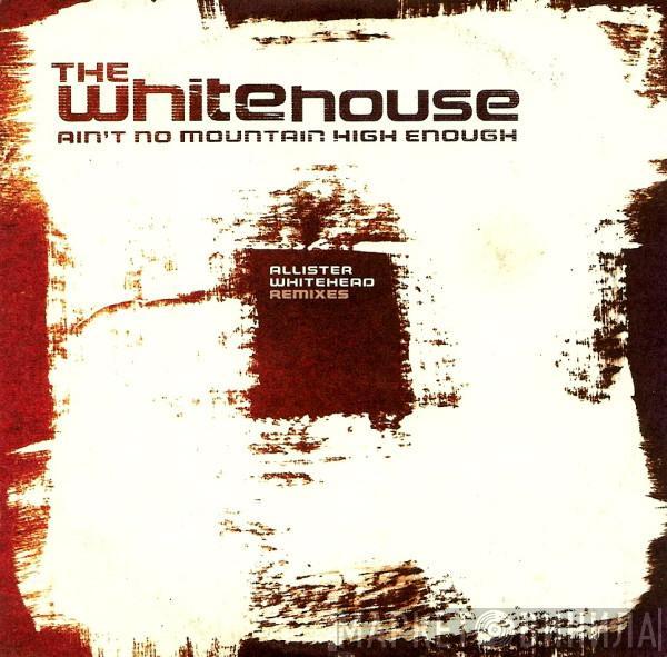 The Whitehouse - Ain't No Mountain High Enough