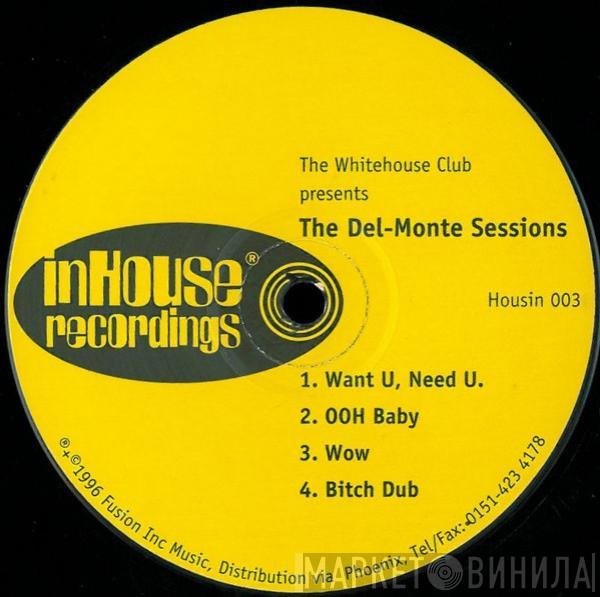 The Whitehouse Club - The Del-Monte Sessions