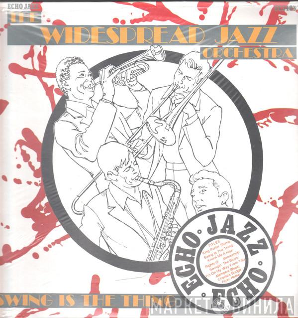 The Widespread Jazz Orchestra - Swing Is The Thing