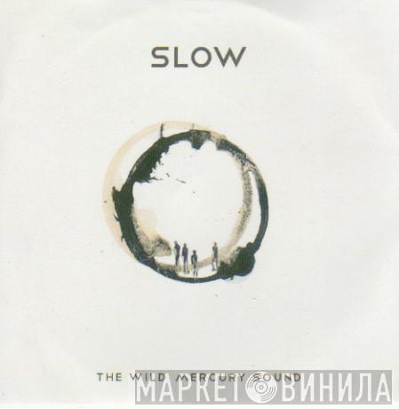 The Wild Mercury Sound - Slow