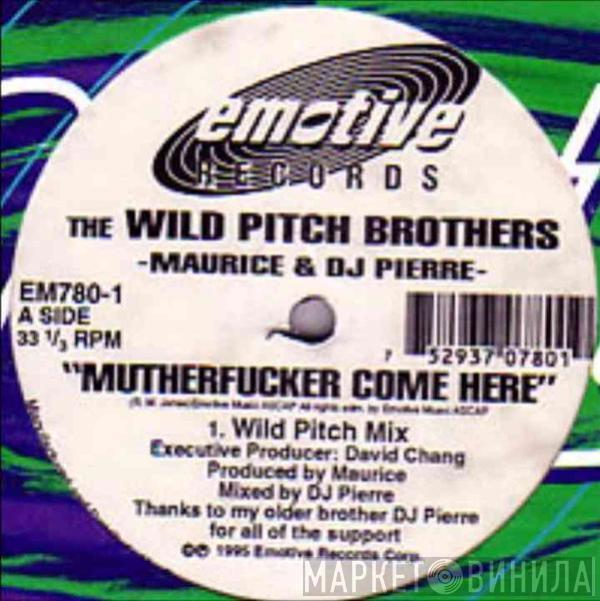 - The Wild Pitch Brothers & King Maurice  DJ Pierre  - Mutherfucker Come Here