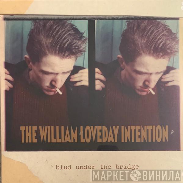 The William Loveday Intention - Blud Under The Bridge