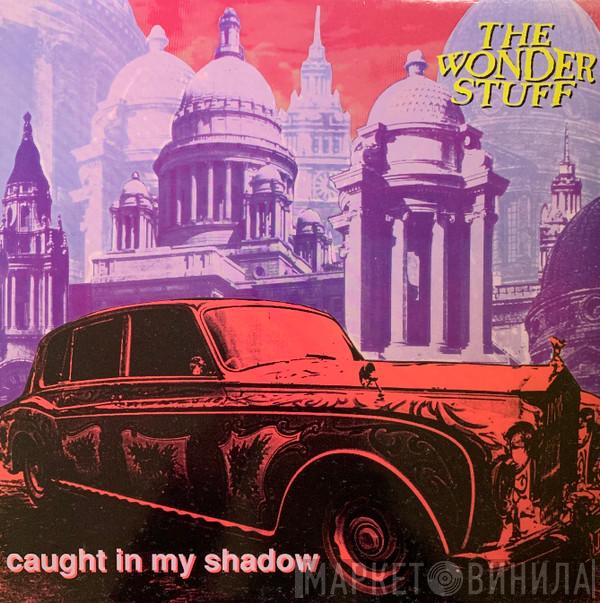 The Wonder Stuff - Caught In My Shadow