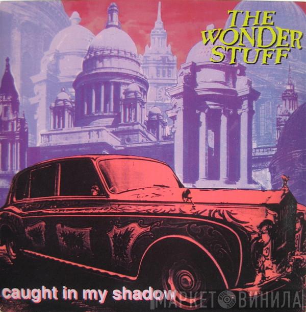 The Wonder Stuff - Caught In My Shadow