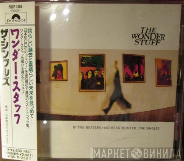  The Wonder Stuff  - If The Beatles Had Read Hunter... The Singles