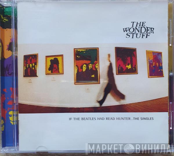  The Wonder Stuff  - If The Beatles Had Read Hunter... The Singles