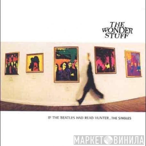  The Wonder Stuff  - If The Beatles Had Read Hunter... The Singles