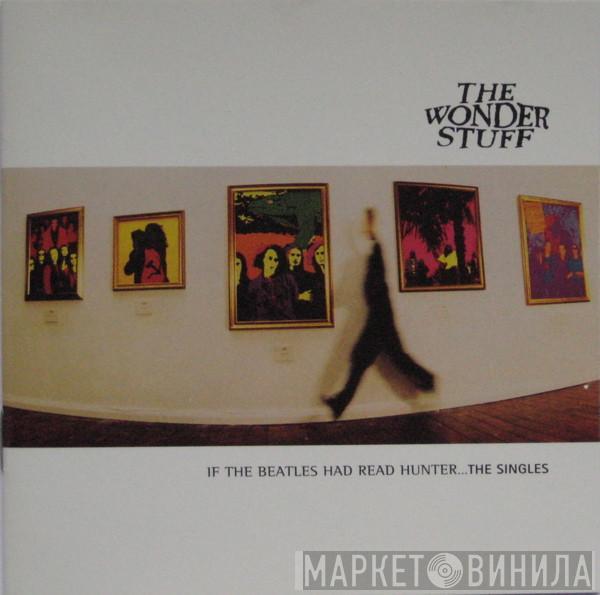  The Wonder Stuff  - If The Beatles Had Read Hunter... The Singles