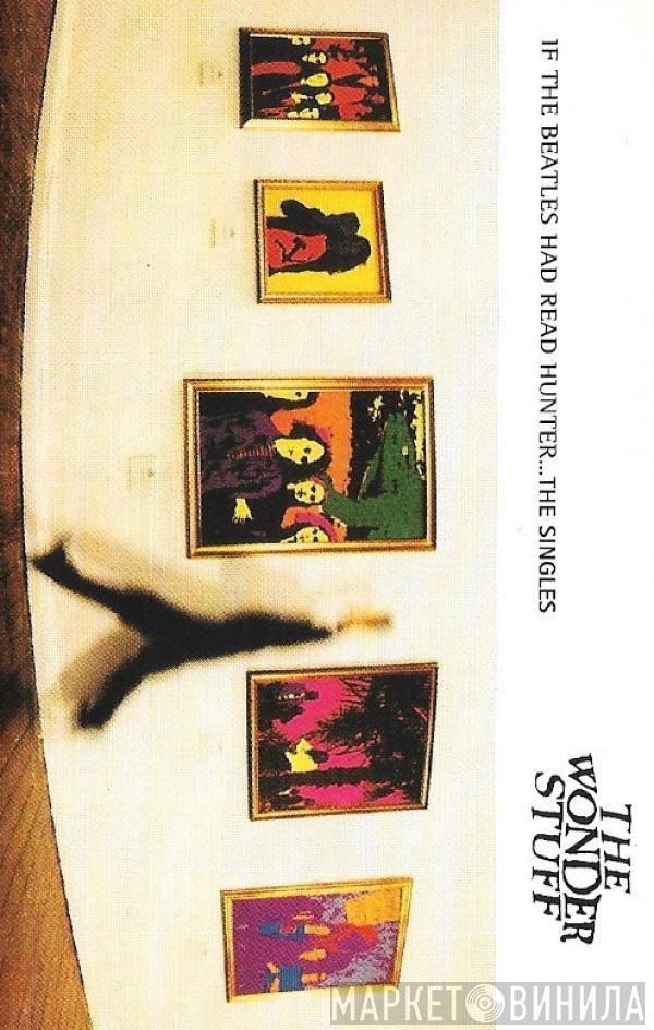  The Wonder Stuff  - If The Beatles Had Read Hunter... The Singles