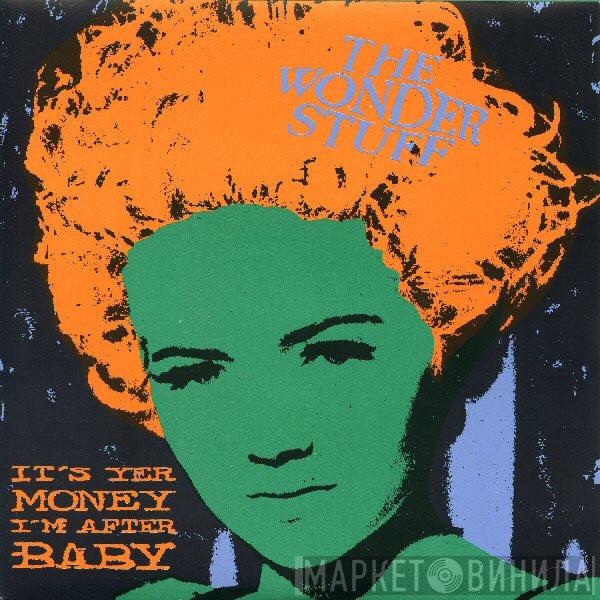  The Wonder Stuff  - It's Yer Money I'm After, Baby