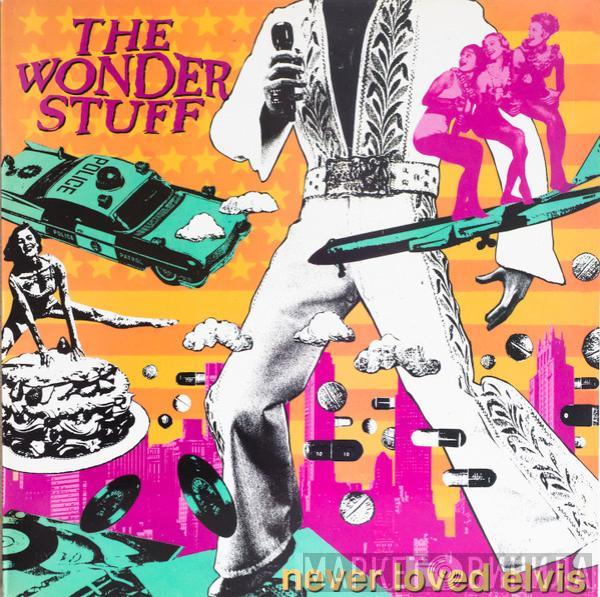 The Wonder Stuff - Never Loved Elvis