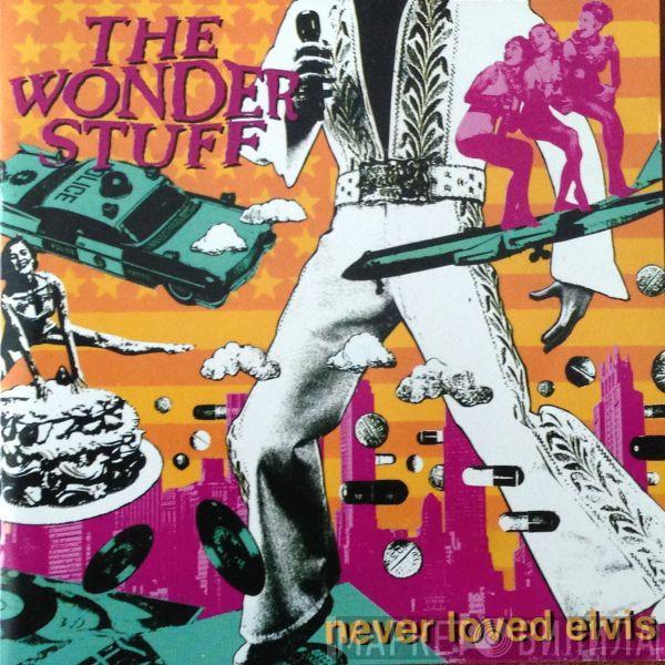  The Wonder Stuff  - Never Loved Elvis