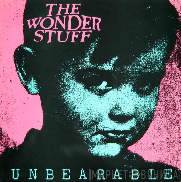  The Wonder Stuff  - Unbearable
