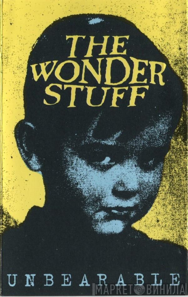  The Wonder Stuff  - Unbearable