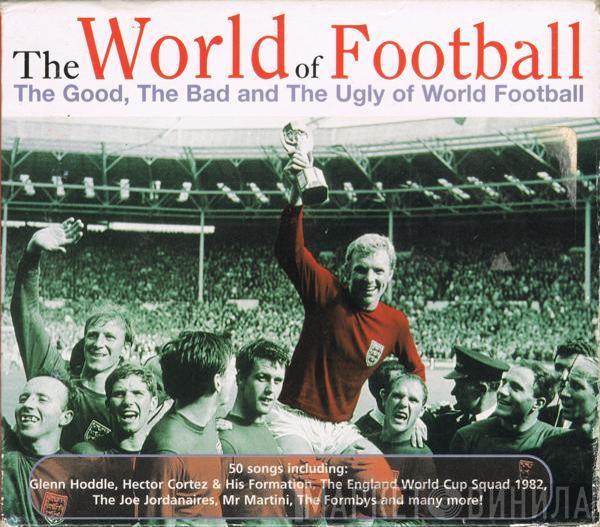  - The World Of Football (The Good, The Bad And The Ugly Of World Football)