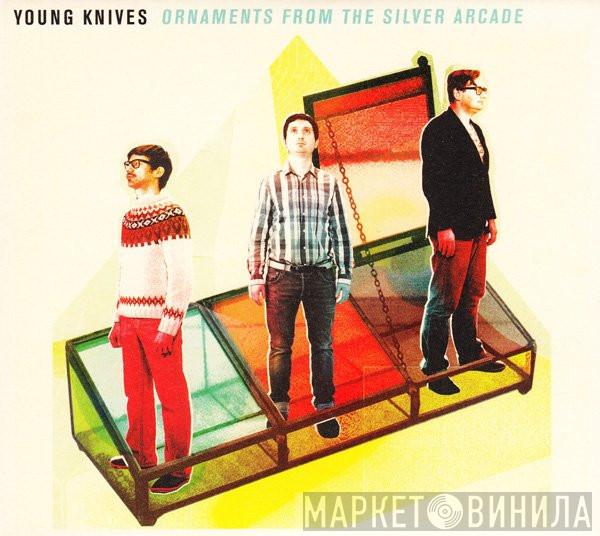 The Young Knives - Ornaments From The Silver Arcade