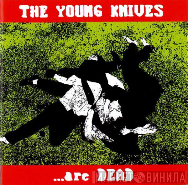 The Young Knives - The Young Knives ...Are Dead