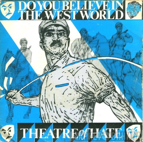 Theatre Of Hate - Do You Believe In The Westworld