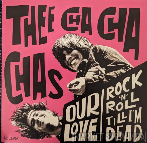 Thee Cha Cha Chas - Our Love / Rock 'n' Roll Till I'm Dead