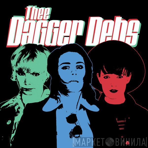 Thee Dagger Debs  - Thee Dagger Debs