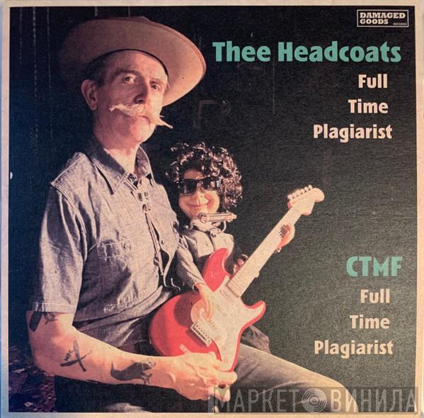 Thee Headcoats, CTMF - Full Time Plagiarist / Full Time Plagiarist