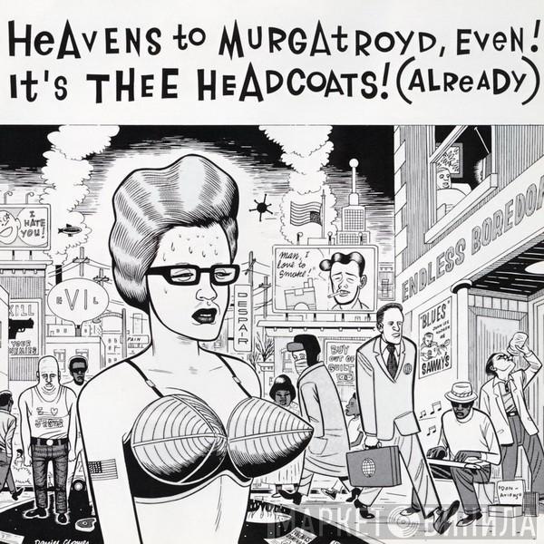 Thee Headcoats - Heavens To Murgatroyd, Even! It's Thee Headcoats! (Already)