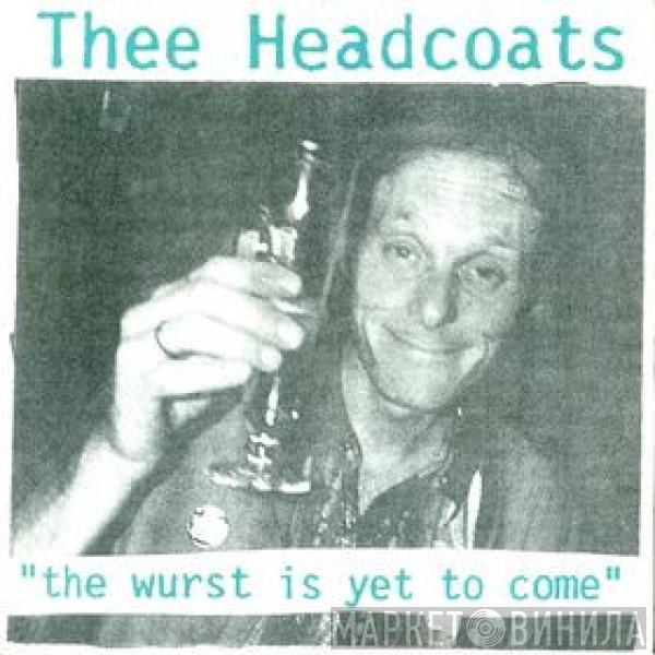 Thee Headcoats - The Wurst Is Yet To Come