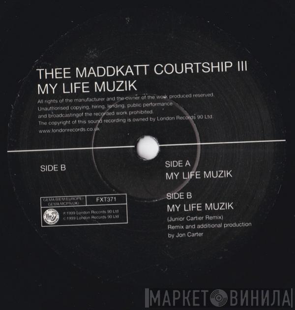 Thee Maddkatt Courtship - My Life Muzik