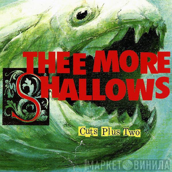 Thee More Shallows - Cuts Plus Two