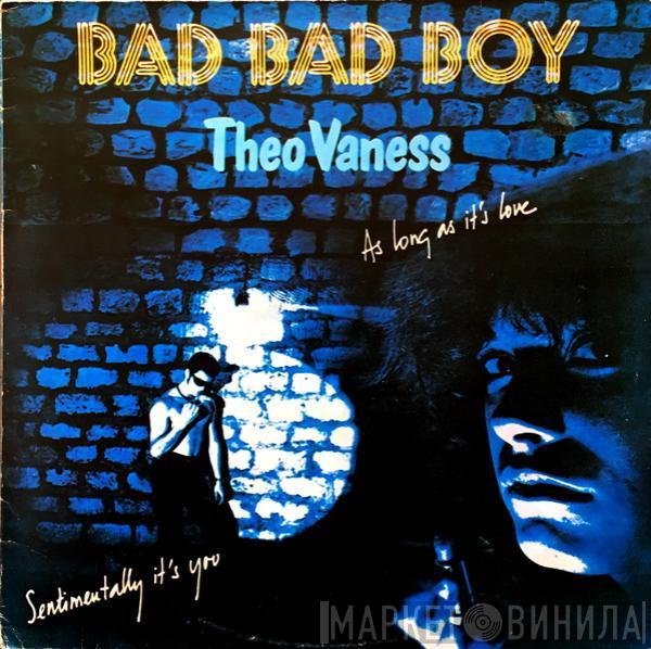 Theo Vaness - Bad Bad Boy