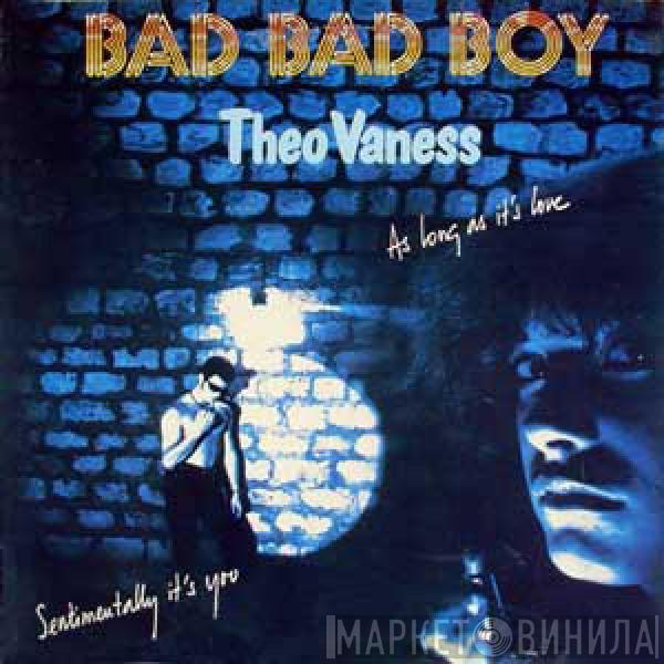 Theo Vaness - Bad Bad Boy