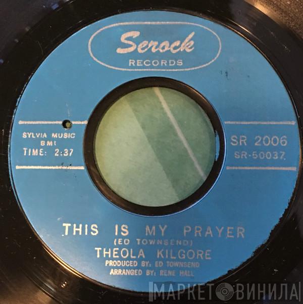 Theola Kilgore - This Is My Prayer / As Long As You Need Me (Want Me, Love Me)