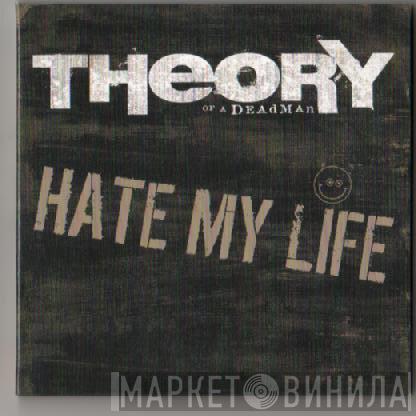 Theory Of A Deadman - Hate My Life /  A Day In The Life