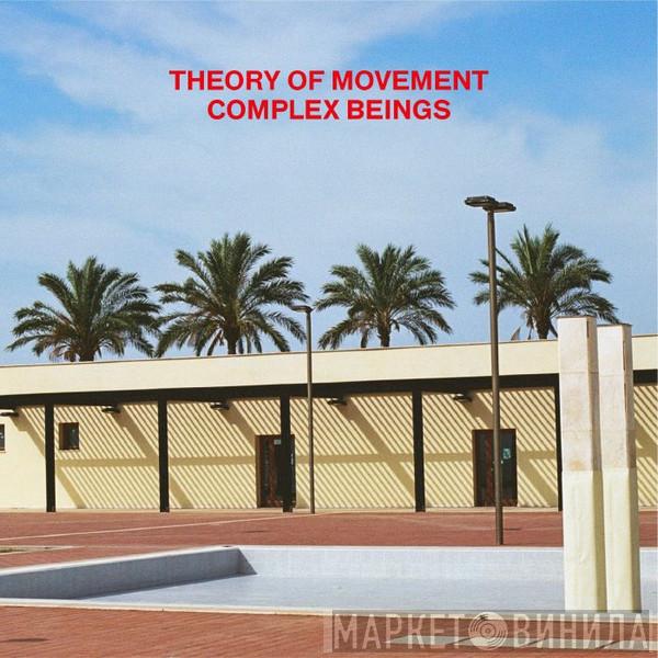 Theory Of Movement - Complex Beings