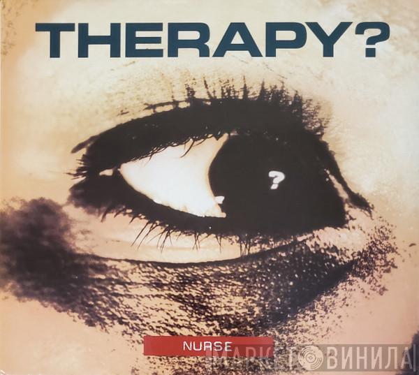Therapy? - Nurse