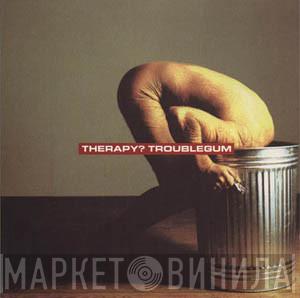  Therapy?  - Troublegum