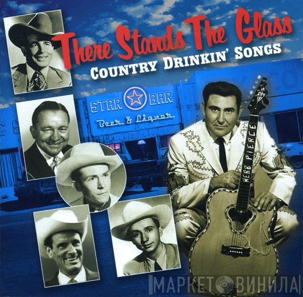  - There Stands The Glass (Country Drinkin' Songs)
