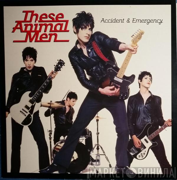  These Animal Men  - Accident & Emergency