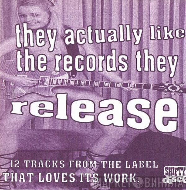  - They Actually Like The Records They Release (12 Tracks From The Label That Loves Its Work)