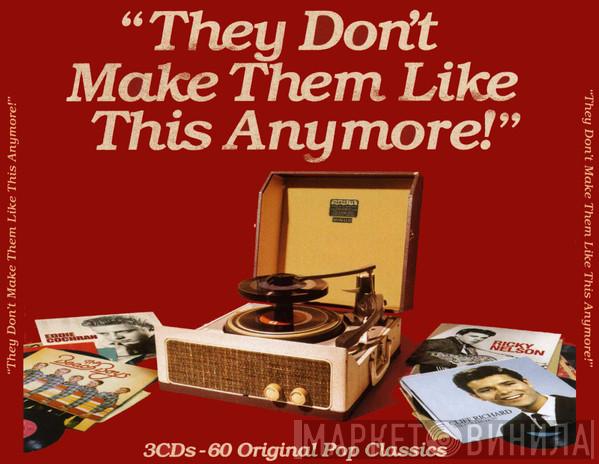  - They Don't Make Them Like This Anymore