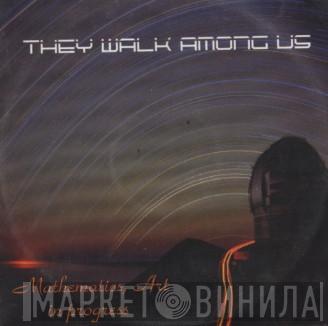 They Walk Among Us - Mathematics, Art In Progress