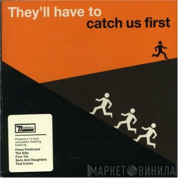  - They'll Have To Catch Us First