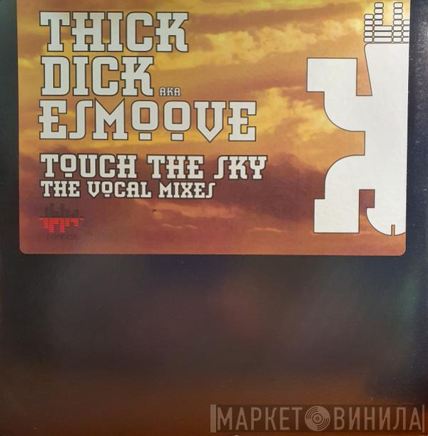 Thick Dick, E-Smoove - Touch The Sky (The Vocal Mixes)