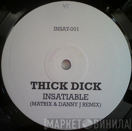 Thick Dick - Insatiable (Matrix & Danny J Remix)