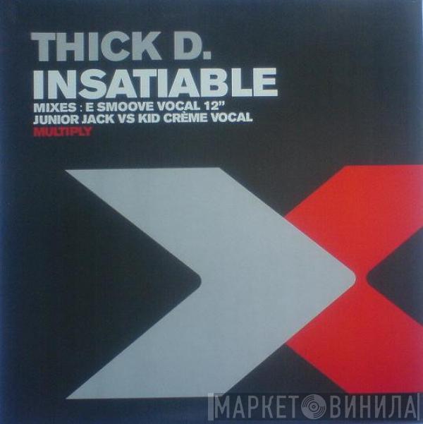 Thick Dick - Insatiable