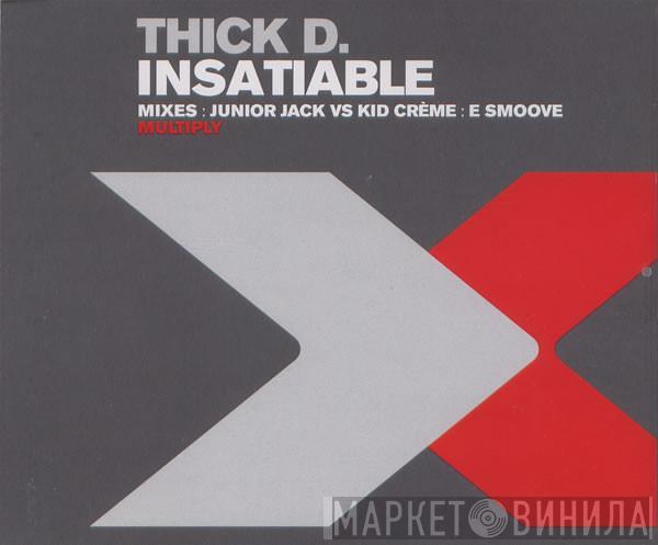 Thick Dick - Insatiable