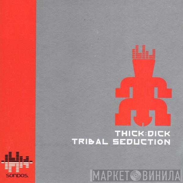  Thick Dick  - Tribal Seduction